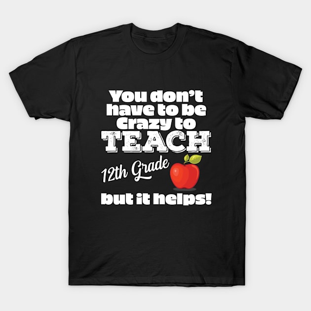 12th Grade Teacher - Crazy To Teach 12th Grade T-Shirt by Kudostees